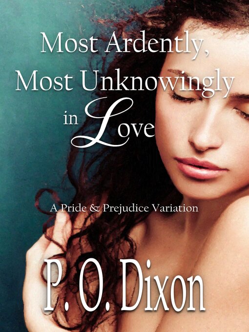 Title details for Most Ardently, Most Unknowingly in Love by P. O. Dixon - Available